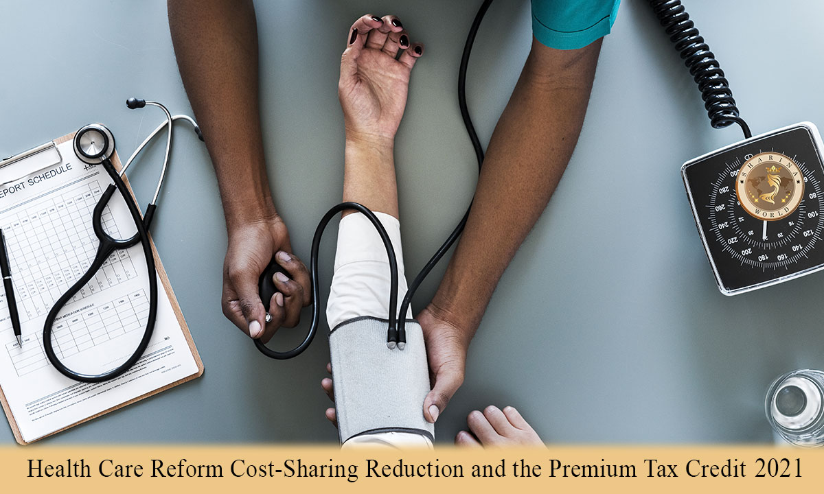 Health Care Reform – Cost-Sharing Reduction and the Premium Tax Credit 2021