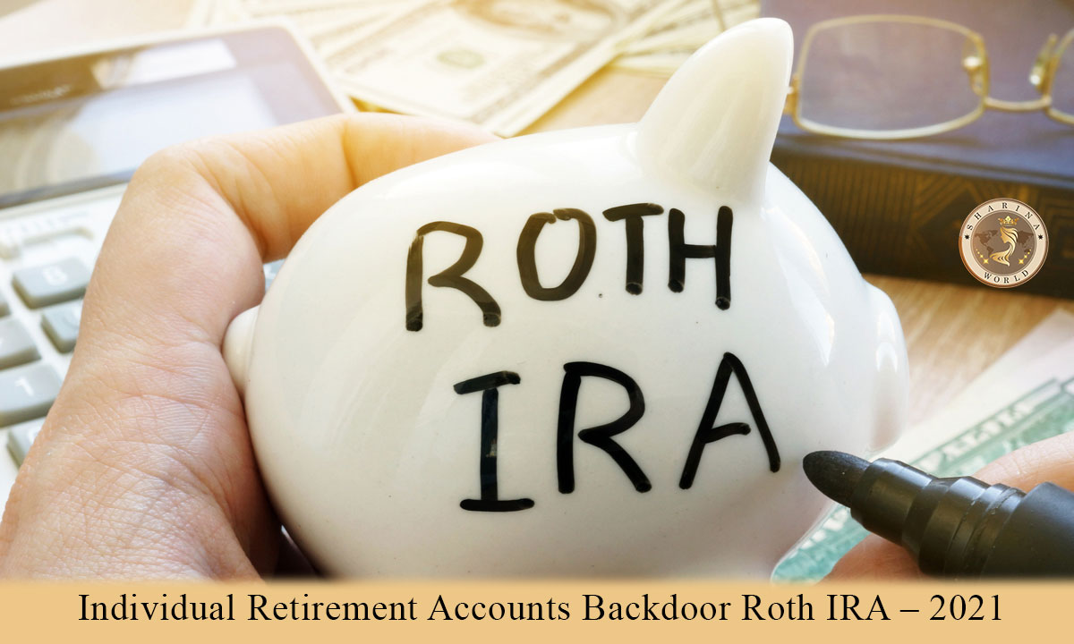 Individual Retirement Accounts Backdoor Roth IRA - 2021 | Best Guide ...