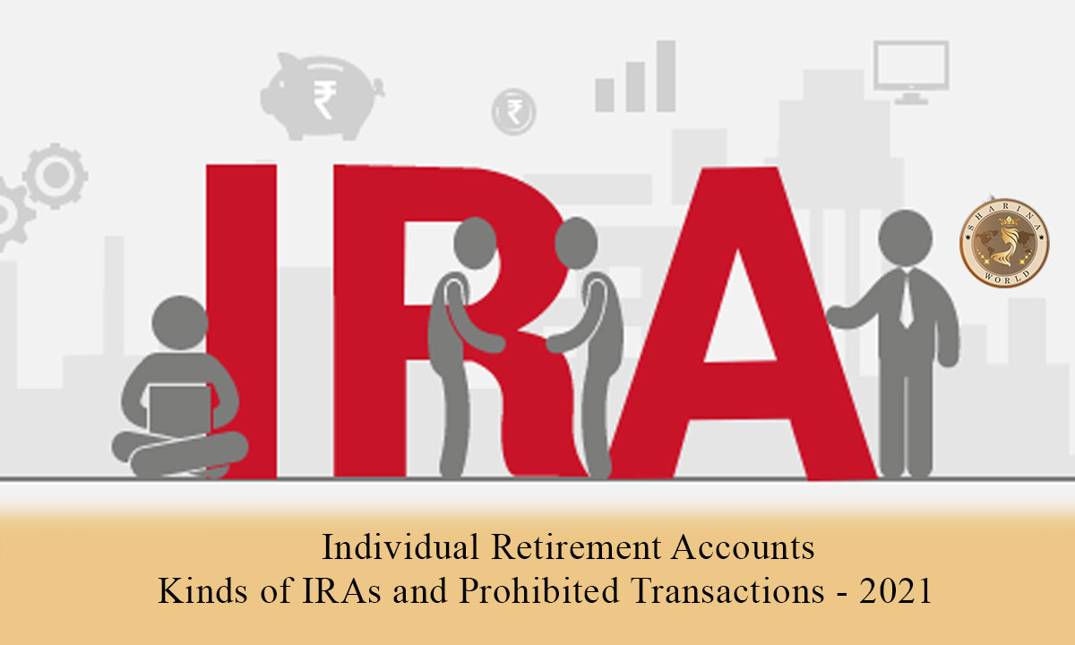 Individual Retirement Accounts - Kinds of IRAs and Prohibited Transactions - 2021