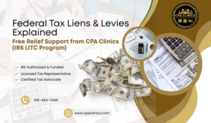 Federal Tax Liens & Levies Explained: Free Relief Support from CPA Clinics (IRS LITC Program)